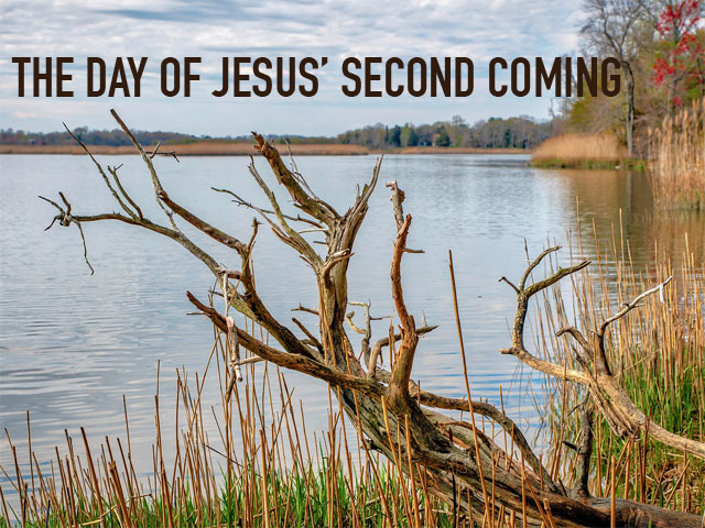 THE DAY OF JESUS’ SECOND COMING