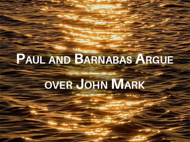 Paul and Barnabas Argue over John Mark