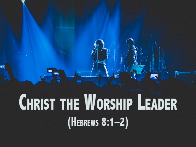 Christ the Worship Leader