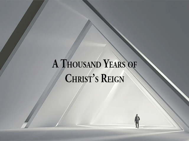 A Thousand Years of Christ’s Reign