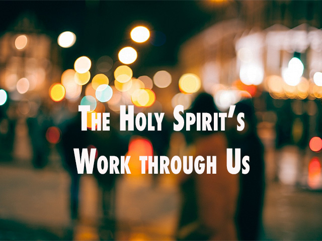 The Holy Spirit’s Work through Us