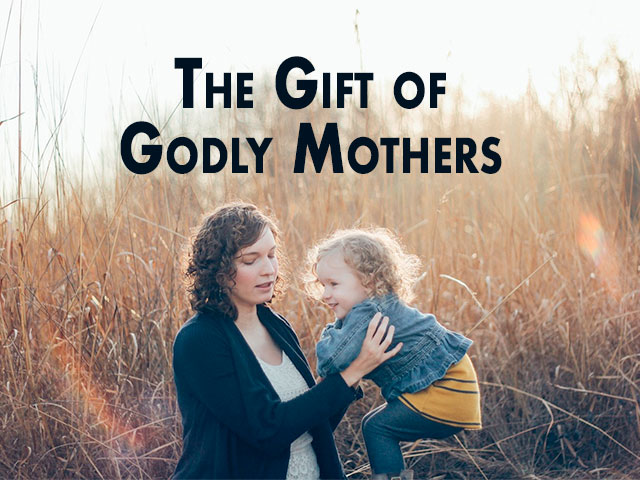 The Gift of Godly Mothers