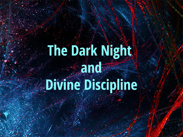 The Dark Night and Divine Discipline